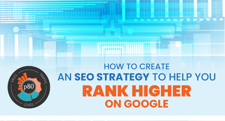 How to Create an SEO Strategy to Help You Rank Higher on Google