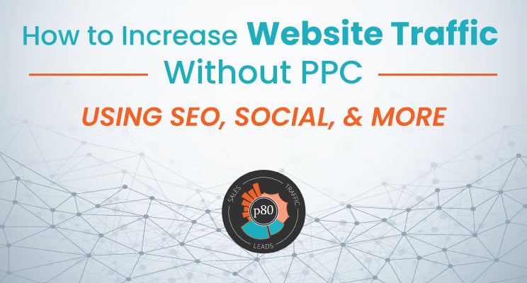 How to Increase Website Traffic Without PPC Using SEO, Social & More