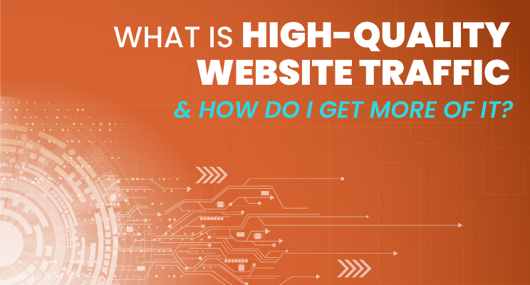 What Is High-Quality Website Traffic & How Do I Get More of It?